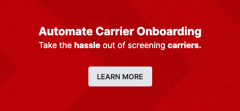 Automate Carrier Onboarding. Take the hassle out of screening carriers. Learn more